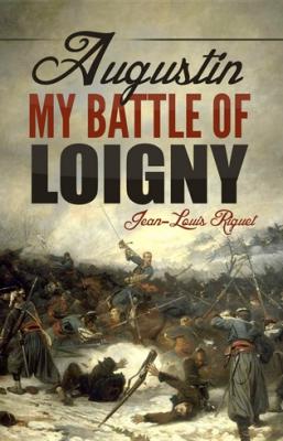 Augustin. My Battle of Loigny, by Jean-Louis Riguet