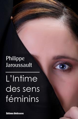 L'Intime des sens féminins, par Philippe Jaroussault