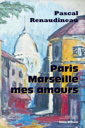 Paris, Marseille, mes amours, par Pascal Renaudineau