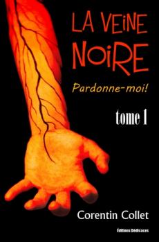 La veine noire. Tome 1 : Pardonne-moi!